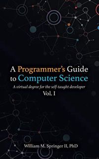 Get EPUB KINDLE PDF EBOOK A Programmer's Guide to Computer Science: A virtual degree for the self-ta