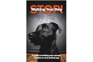 [Read Book] [Stop Walking Your Dog: A Guide to Training Your Nervous, Reactive, or Over-Ex ebook