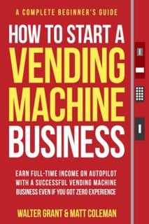 ^^Download_[Epub]^^ How to Start a Vending Machine Business  Earn Full-Time Income on Autopilot wi