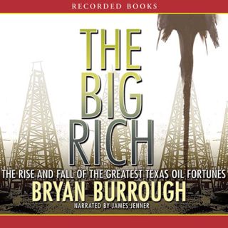 READ eBooks The Big Rich: The Rise and Fall of the Greatest Texas Oil Fortunes