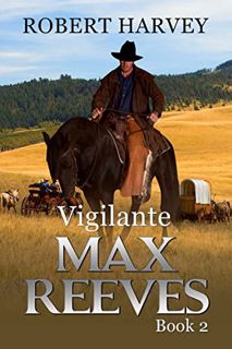 [Access] PDF EBOOK EPUB KINDLE Vigilante : Max Reeves Book 2, Classic Western and Frontier Adventure