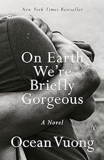 Download [PDF] On Earth We're Briefly Gorgeous: A Novel - Ocean Vuong (Author)