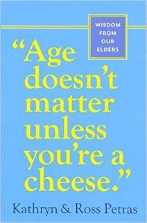 ***Bestseller*** PDF "Age Doesn't Matter Unless You're a Cheese": Wisdom from Our Elders (Quote B
