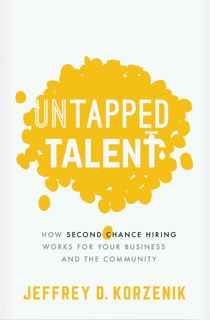 EBOOK PDF [READ] Untapped Talent: How Second Chance Hiring Works for Your Business and the Communi