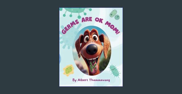 PDF [READ] ⚡ Germs are OK Mom!: Ahchoo! What do you do when you get an allergy at school? Why n