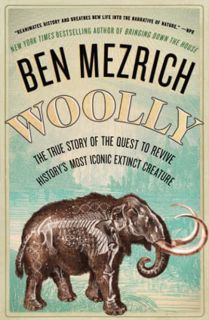 [Access] [EBOOK EPUB KINDLE PDF] Woolly: The True Story of the Quest to Revive History's Most Iconic