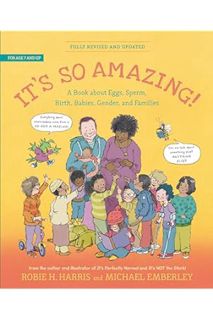 (PDF Download) It's So Amazing!: A Book about Eggs, Sperm, Birth, Babies, Gender, and Families (The