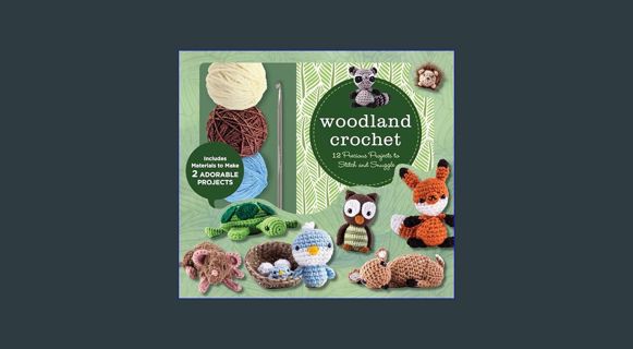 DOWNLOAD NOW Woodland Crochet Kit: 12 Precious Projects to Stitch and Snuggle     Toy – January 23,