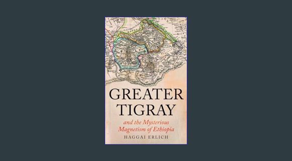 READ [PDF] ❤ Greater Tigray and the Mysterious Magnetism of Ethiopia Pdf Ebook