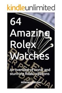 Download Ebook 64 Amazing Rolex Watches: An overview of iconic and stunning Rolex creations by Mille