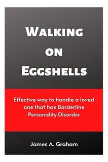 (DOWNLOAD) (PDF) Walking on Eggshells: Effective way to handle a loved one that has Borderline Perso