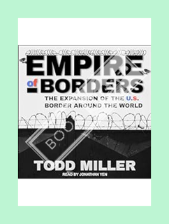 PDF Ebook Empire of Borders: How the US Is Exporting Its Border Around the World by Todd Miller