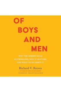 (Download) (Ebook) Of Boys and Men: Why the Modern Male Is Struggling, Why It Matters, and What to D