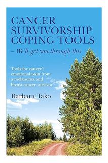 PDF DOWNLOAD Cancer Survivorship Coping Tools - We'll Get you Through This: Tools for Cancer's Emoti
