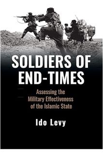 PDF Download Soldiers of End-Times: Assessing the Military Effectiveness of the Islamic State by Ido