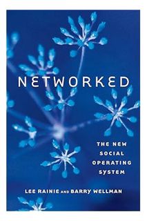 PDF DOWNLOAD Networked: The New Social Operating System (Mit Press) by Lee Rainie
