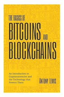 (PDF) FREE The Basics of Bitcoins and Blockchains: An Introduction to Cryptocurrencies and the Techn