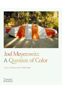 (DOWNLOAD (PDF) Joel Meyerowitz: A Question of Color by Joel Meyerowitz