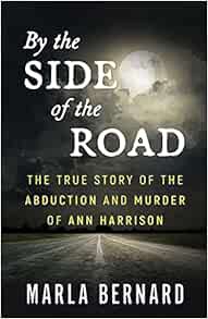 [Access] EPUB KINDLE PDF EBOOK BY THE SIDE OF THE ROAD: The True Story Of The Abduction And Murder O