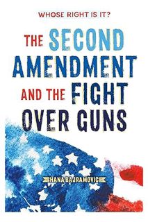 Download PDF Whose Right Is It? The Second Amendment and the Fight Over Guns by Hana Bajramovic