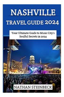 (PDF Free) NASHVILLE TRAVEL GUIDE 2024: Your Ultimate Guide to Music City's Soulful Secrets in 2024