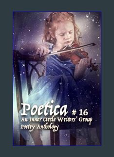 EBOOK [PDF] Poetica # 16: An Inner Circle Writers' Group Poetry Anthology     Paperback – February