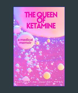 Download Online The Queen of Ketamine: A Medical Memoir: How Comedy and Ketamine Saved My Chronic P