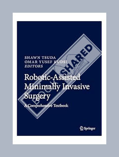 (PDF Download) Robotic-Assisted Minimally Invasive Surgery: A Comprehensive Textbook by Shawn Tsuda