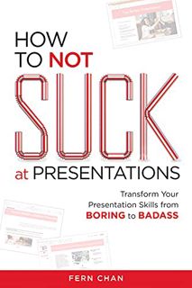 [View] [PDF EBOOK EPUB KINDLE] How to NOT Suck at Presentations: Transform Your Presentation Skills