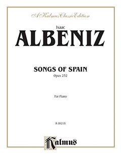 ACCESS [PDF EBOOK EPUB KINDLE] Songs of Spain, Opus 232 (For Piano) by  Isaac Albeniz 📮