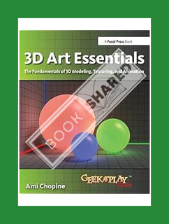 Download Ebook 3D Art Essentials: The Fundamentals of 3D Modeling, Texturing, and Animation by Ami C