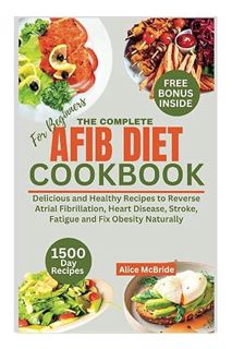 Free Pdf The Complete AFIB Diet Cookbook for Beginners: Delicious and Healthy Recipes to Reverse Atr
