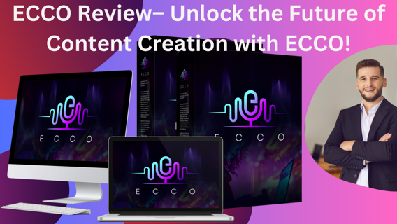 ECCO Review– Unlock the Future of Content Creation with ECCO!
