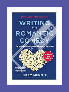 Ebook Download Writing The Romantic Comedy, 20th Anniversary Expanded and Updated Edition: The Art o