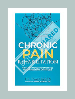 PDF DOWNLOAD Chronic Pain Rehabilitation: Active pain management that helps you get back to the life