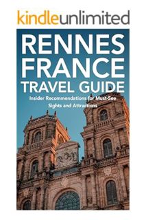 DOWNLOAD EBOOK Rennes, Brittany, France Travel Guide: Insider Recommendations for Must-See Sights an