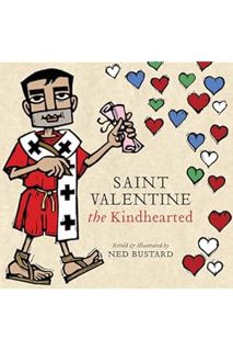(PDF Download) Saint Valentine the Kindhearted: The History and Legends of God's Brave and Loving Se