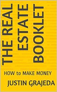 [Access] EPUB KINDLE PDF EBOOK THE REAL ESTATE BOOKLET: HOW to MAKE MONEY by Justin Grajeda 💞