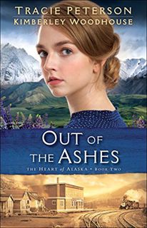 [Read] [PDF EBOOK EPUB KINDLE] Out of the Ashes (The Heart of Alaska Book #2) by  Tracie Peterson &