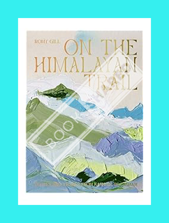 (EBOOK) (PDF) On the Himalayan Trail: Recipes and Stories from Kashmir to Ladakh by Romy Gill