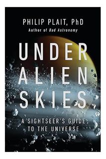 PDF Ebook Under Alien Skies: A Sightseer's Guide to the Universe by Philip Plait Ph.D.
