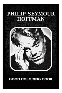(DOWNLOAD (EBOOK) Good Coloring Book: Philip Seymour Hoffman, Pictures To Color and Relax by Norma C