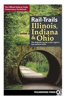 (PDF FREE) Rail-Trails Illinois, Indiana, & Ohio: The definitive guide to the region's top multiuse