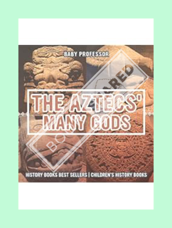 (Pdf Free) The Aztecs' Many Gods - History Books Best Sellers | Children's History Books by Baby Pro