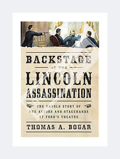 (PDF) Download) Backstage at the Lincoln Assassination: The Untold Story of the Actors and Stagehand