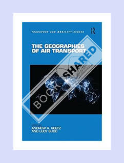 (Download (PDF) The Geographies of Air Transport (Transport and Mobility) by Andrew R. Goetz