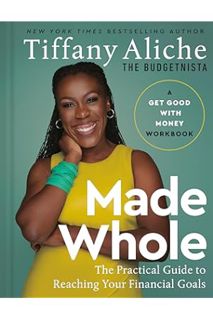 (EBOOK) (PDF) Made Whole: The Practical Guide to Reaching Your Financial Goals by Tiffany the Budget