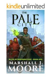 (DOWNLOAD) (Ebook) The Pale City (Rites of Resurrection Book 1) by Marshall J. Moore