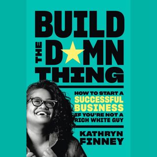 [PDF] READ EBOOK Build the Damn Thing: How to Start a Successful Business If You're Not a Rich Whi