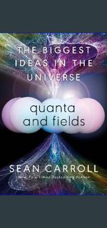[Read Pdf] ⚡ Quanta and Fields: The Biggest Ideas in the Universe     Hardcover – May 14, 2024